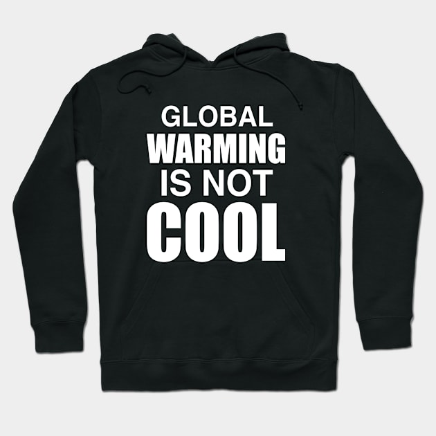 Global Warming Is Not Cool Hoodie by worldtraveler